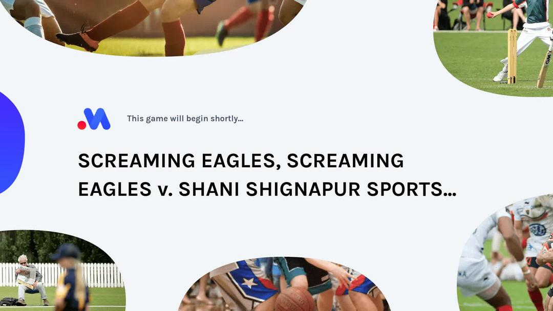 Preview for SCREAMING EAGLES, SCREAMING EAGLES  v. SHANI SHIGNAPUR SPORTS...